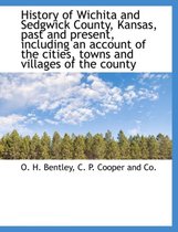 History of Wichita and Sedgwick County, Kansas, Past and Present, Including an Account of the Cities, Towns and Villages of the County, Volume 1