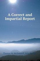 A Correct and Impartial Report