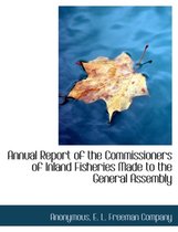 Annual Report of the Commissioners of Inland Fisheries Made to the General Assembly