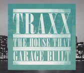 Traxx - The House That Garage Built