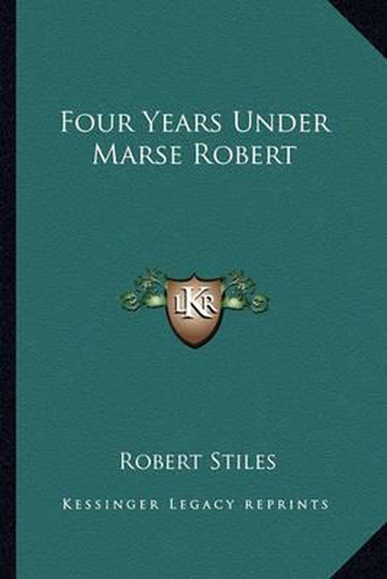 Four Years Under Marse Robert, Robert Stiles | 9781163289150 | Boeken ...