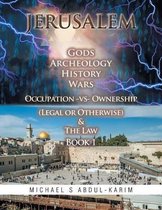Jerusalem Gods Archeology History Wars Occupation vs Ownership (legal or otherwise) & The Law Book 1