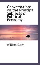 Conversations on the Principal Subjects of Political Economy