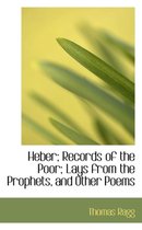 Heber; Records of the Poor; Lays from the Prophets, and Other Poems