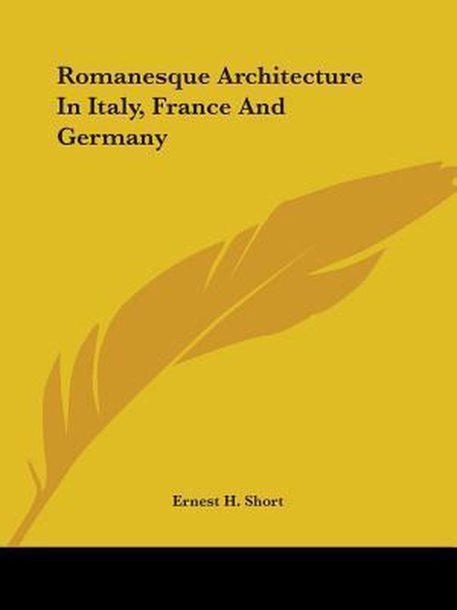 Romanesque Architecture In Italy, France And Germany van Ernest H Short