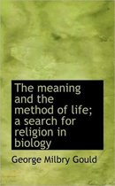 The Meaning and the Method of Life; A Search for Religion in Biology