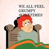 We All Feel Grumpy Sometimes