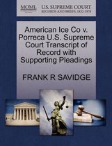 American Ice Co V. Porreca U.S. Supreme Court Transcript of Record with Supporting Pleadings