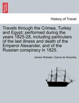 Travels Through the Crimea, Turkey and Egypt; Performed During the Years 1825-28, Including Particulars of the Last Illness and Death of the Emperor Alexander, and of the Russian C