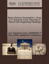 Bacon Service Corporation V. Huss U.S. Supreme Court Transcript of Record with Supporting Pleadings