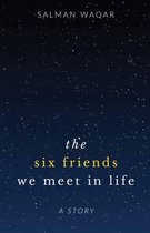 The six friends we meet in life