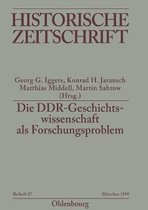 Historische Zeitschrift / Beihefte-Die DDR-Geschichtswissenschaft als Forschungsproblem