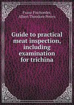 Guide to Practical Meat Inspection, Including Examination for Trichina