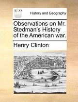 Observations on Mr. Stedman's History of the American War.