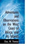 Adventures and Observations on the West Coast of Africa, and Its Islands