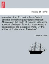 Narrative of an Excursion from Corfu to Smyrna; Comprising a Progress Through Albania and the North of Greece; With Some Account of Athens. to Which Is Annexed, a Translation of th