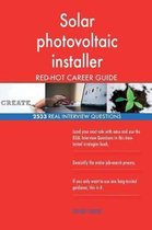 Solar Photovoltaic Installer Red-Hot Career Guide; 2533 Real Interview Questions