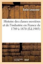 Sciences Sociales- Histoire Des Classes Ouvri�res Et de l'Industrie En France de 1789 � 1870