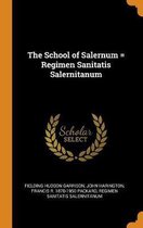 The School of Salernum = Regimen Sanitatis Salernitanum