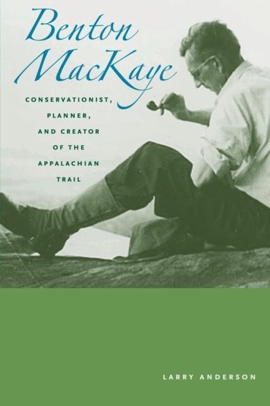 Benton Mackaye - Conservationist, PLanner, and Creator of th ... - cover