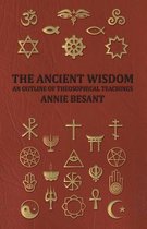 THE Ancient Wisdom - and Outline of Theosophical Teachings