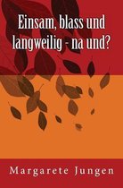 Einsam, Blass Und Langweilig - Na Und?