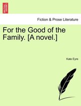 For the Good of the Family. [A Novel.]