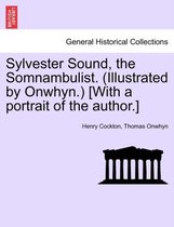 Sylvester Sound, the Somnambulist. (Illustrated by Onwhyn.) [With a Portrait of the Author.]