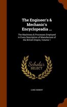 The Engineer's & Mechanic's Encyclopeadia ...