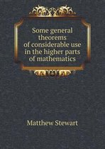 Some general theorems of considerable use in the higher parts of mathematics