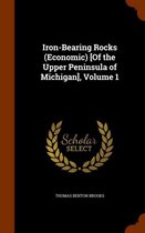 Iron-Bearing Rocks (Economic) [Of the Upper Peninsula of Michigan], Volume 1