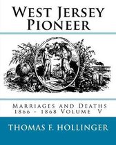 West Jersey Pioneer Marriages and Deaths 1866 - 1868 Volume 5