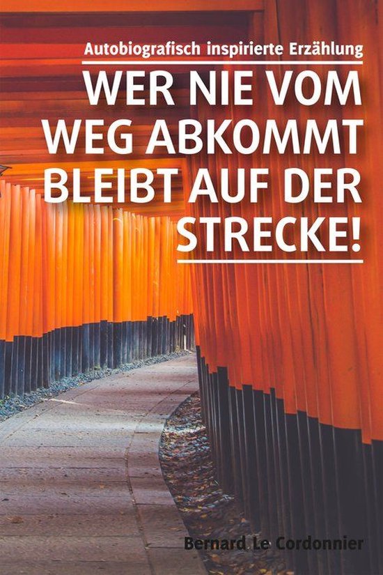 Wer nie vom Weg abkommt, bleibt auf der Strecke! (ebook), Bernard le Cordonnier