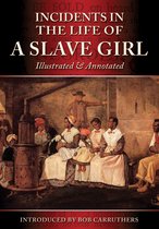 Incidents in the Life of a Slave Girl: Illustrated and Annotated
