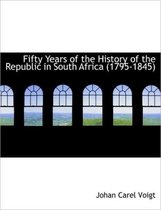 Fifty Years of the History of the Republic in South Africa (1795-1845)