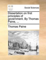 Dissertation on First Principles of Government. by Thomas Paine, ...