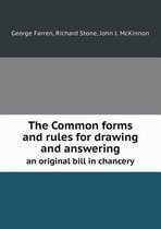 The Common Forms and Rules for Drawing and Answering an Original Bill in Chancery