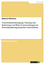 Unternehmensbefragung. Nutzung und Bedeutung von Web-2.0-Anwendungen im Personalmarketing deutscher Unternehmen