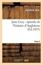 Litterature- Jane Grey: �pisode de l'Histoire d'Angleterre. Tome 2