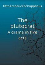 The plutocrat A drama in five acts