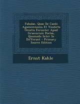 Fabulae, Quae de Caede Agamemnonis Et Vindicta Orestis Ferunter Apud Graecorum Poetas, Quomodo Inter Se Differant