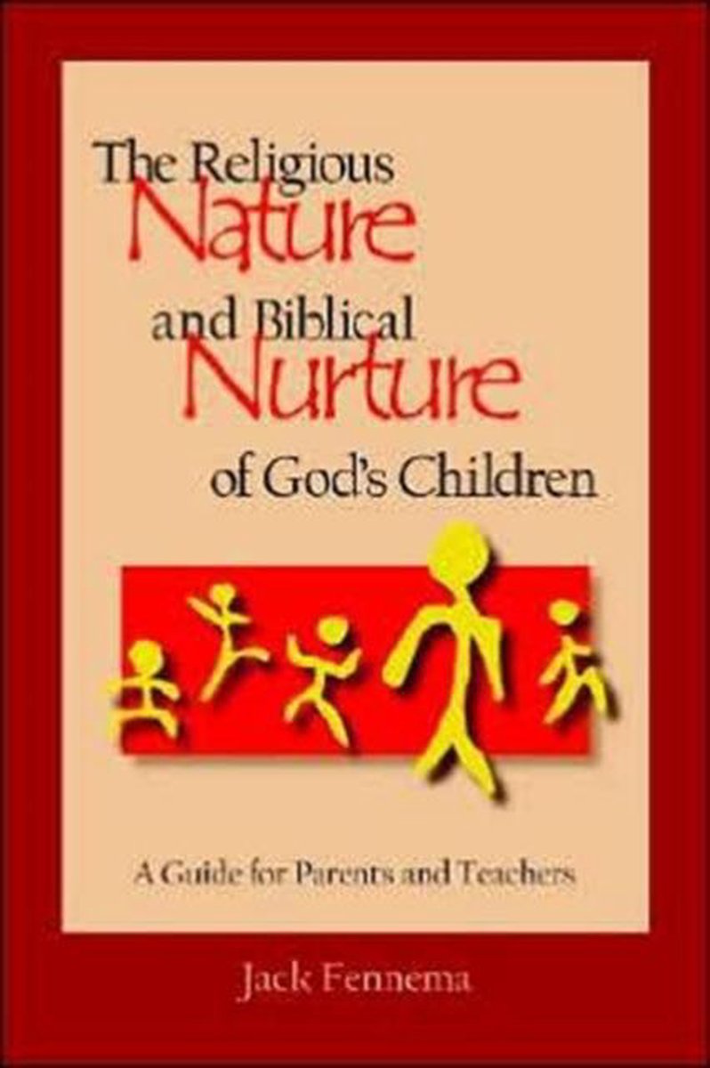 The Religious Nature and Biblical Nurture of God's Children - Jack Fennema