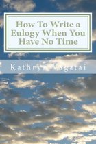 How To Write a Eulogy When You Have No Time