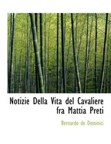 Notizie Della Vita del Cavaliere Fra Mattia Preti