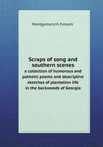Scraps of song and southern scenes a collection of humorous and pathetic poems and descriptive sketches of plantation life in the backwoods of Georgia