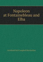 Napoleon at Fontainebleau and Elba