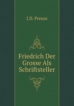 Friedrich Der Grosse Als Schriftsteller