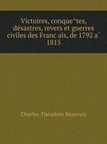 Victoires, conquêtes, désastres, revers et guerres civiles des Français, de 1792 à 1815
