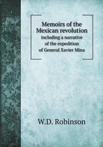 Memoirs of the Mexican revolution including a narrative of the expedition of General Xavier Mina
