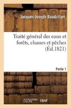 Traite General Des Eaux Et Forets, Chasses Et Peches. Partie 1